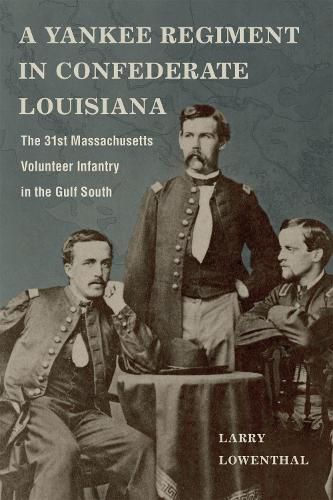 Cover image for A Yankee Regiment in Confederate Louisiana: The 31st Massachusetts Volunteer Infantry in the Gulf South