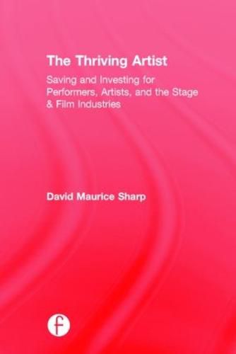 Cover image for The Thriving Artist: Saving and Investing for Performers, Artists, and the Stage & Film Industries