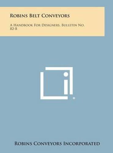 Cover image for Robins Belt Conveyors: A Handbook for Designers, Bulletin No. 82-B