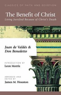 Cover image for The Benefit of Christ: Living Justified Because of Christ's Death