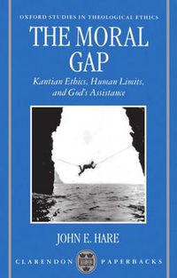 Cover image for The Moral Gap: Kantian Ethics, Human Limits and God's Assistance