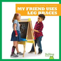 Cover image for My Friend Uses Leg Braces