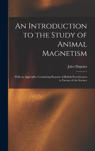 Cover image for An Introduction to the Study of Animal Magnetism