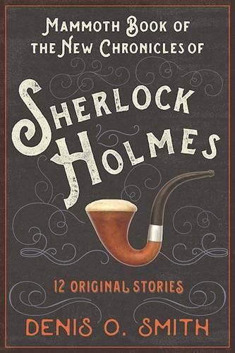 Cover image for The Mammoth Book of the New Chronicles of Sherlock Holmes: 12 Original Stories