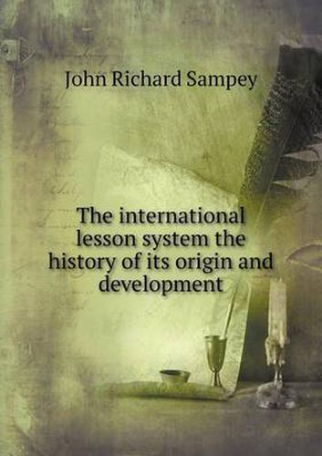 Cover image for The international lesson system the history of its origin and development