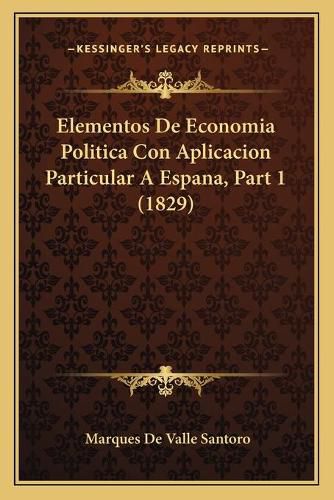 Cover image for Elementos de Economia Politica Con Aplicacion Particular a Espana, Part 1 (1829)