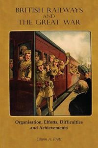 Cover image for British Railways and the Great War Volume 2: Organisation, Efforts, Difficulties and Achievements