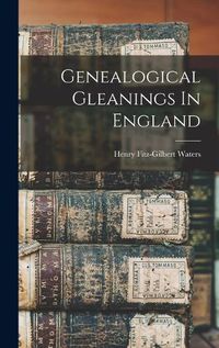 Cover image for Genealogical Gleanings In England