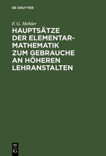 Cover image for Hauptsatze Der Elementar-Mathematik Zum Gebrauche an Hoeheren Lehranstalten: Mit Einem Vorworte Von Dr. Schellbach