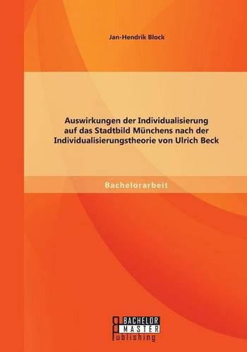 Cover image for Auswirkungen der Individualisierung auf das Stadtbild Munchens nach der Individualisierungstheorie von Ulrich Beck