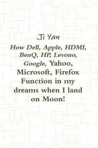 Cover image for How Dell, Apple, HDMI, BenQ, HP, Levono, Google, Yahoo, Microsoft, Firefox Function in my dreams when I land on Moon!