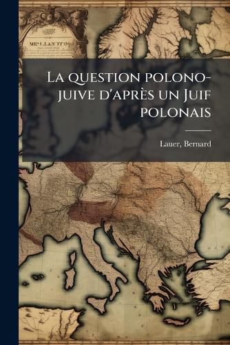 Cover image for La Question Polono-Juive D'Apr?'s Un Juif Polonais