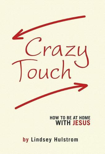 Cover image for Crazy Touch: How to be at home with Jesus