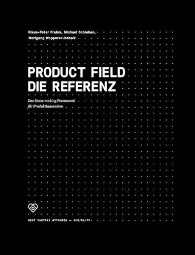 Cover image for Product Field - Die Referenz: Das Sense-making Framework fur Produktinnovation