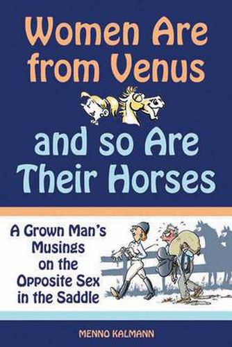 Cover image for Women Are from Venus and So Are Their Horses: A Grown Man's Musings on the Opposite Sex in the Saddle