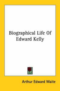 Cover image for Biographical Life of Edward Kelly