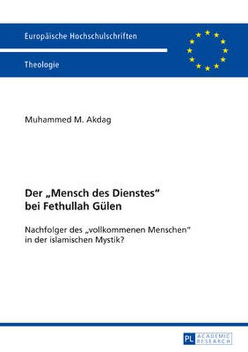 Cover image for Der  Mensch Des Dienstes  Bei Fethullah Guelen: Nachfolger Des  Vollkommenen Menschen  in Der Islamischen Mystik?