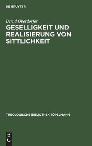 Cover image for Geselligkeit Und Realisierung Von Sittlichkeit: Die Theorieentwicklung Friedrich Schleiermachers Bis 1799