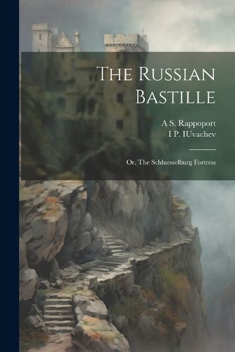 Cover image for The Russian Bastille; or, The Schluesselburg Fortress