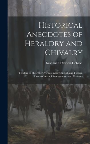 Cover image for Historical Anecdotes of Heraldry and Chivalry