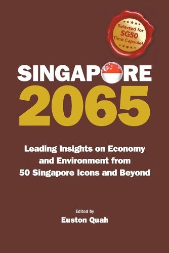 Cover image for Singapore 2065: Leading Insights On Economy And Environment From 50 Singapore Icons And Beyond