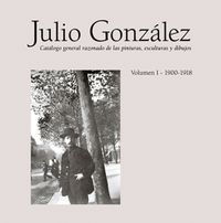 Cover image for Julio Gonzalez: Complete Work Volume I: 1900-1918