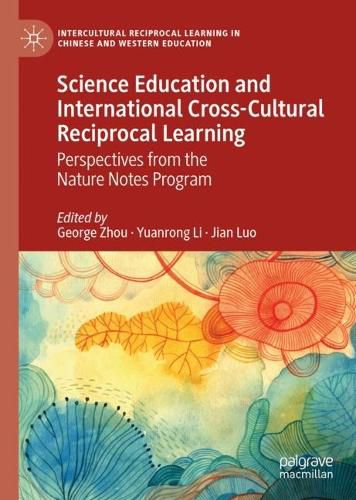 Cover image for Science Education and International Cross-Cultural Reciprocal Learning: Perspectives from the Nature Notes Program