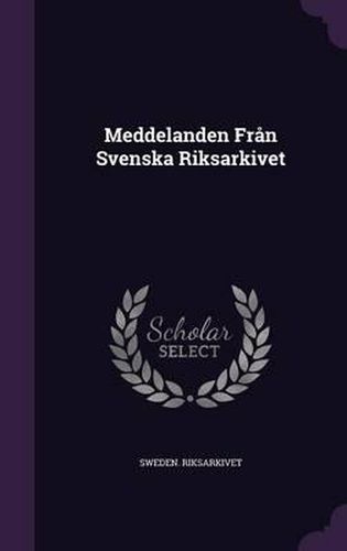 Cover image for Meddelanden Fran Svenska Riksarkivet