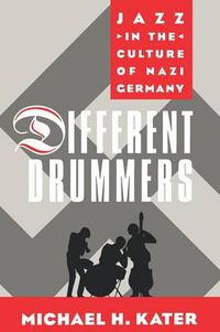 Cover image for Different Drummers: Jazz in the Culture of Nazi Germany