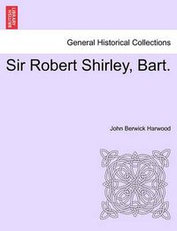 Cover image for Sir Robert Shirley, Bart.