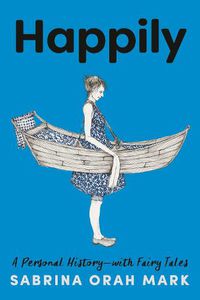 Cover image for Happily: A Personal History-with Fairy Tales