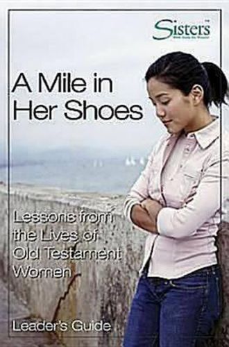 Cover image for Sisters Bible Study for Women - a Mile in Her Shoes - Leader's Guide: Lessons from the Lives of Old Testament Women