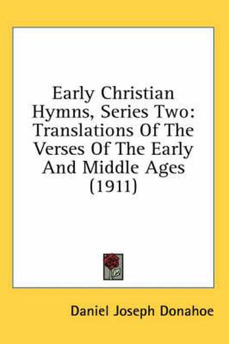 Early Christian Hymns, Series Two: Translations of the Verses of the Early and Middle Ages (1911)