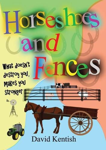 Cover image for Horseshoes and Fences: What doesn't destroy you makes you stronger.