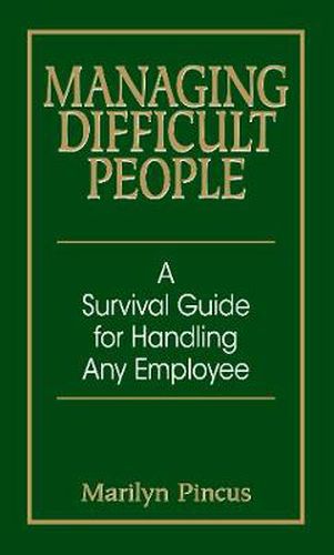 Managing Difficult People: A Survival Guide for Handling Any Employee
