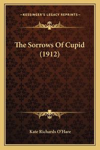Cover image for The Sorrows of Cupid (1912)