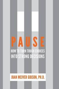 Cover image for Pause: How to Turn Tough Choices Into Strong Decisions