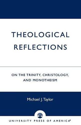 Theological Reflections: On the Trinity, Christology, and Monotheism