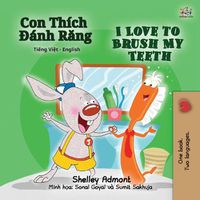 Cover image for I Love to Brush My Teeth (Vietnamese English Bilingual Children's Book)