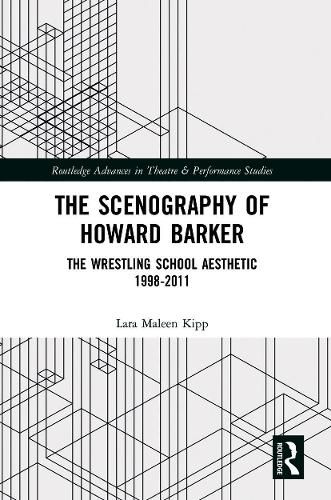 The Scenography of Howard Barker: The Wrestling School Aesthetic 1998-2011