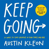 Cover image for Keep Going: 10 Ways to Stay Creative in Good Times and Bad