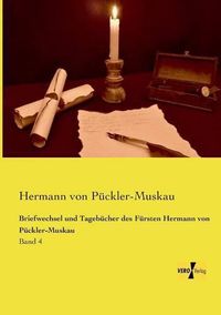 Cover image for Briefwechsel und Tagebucher des Fursten Hermann von Puckler-Muskau: Band 4