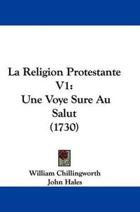 Cover image for La Religion Protestante V1: Une Voye Sure Au Salut (1730)