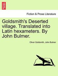 Cover image for Goldsmith's Deserted Village. Translated Into Latin Hexameters. by John Bulmer.