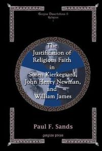 Cover image for The Justification of Religious Faith in Soren Kierkegaard, John Henry Newman, and William James