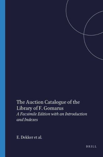 Cover image for The Auction Catalogue of the Library of F. Gomarus (Leiden, 1641): A Facsimile Edition with an Introduction and Indexes