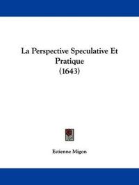 Cover image for La Perspective Speculative Et Pratique (1643)