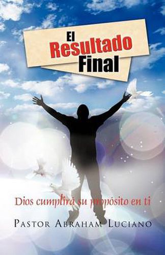 Cover image for El Resultado Final: Dios Cumplira Su Proposito En Ti