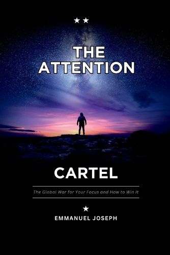 Cover image for The Attention Cartel, The Global War for Your Focus and How to Win It