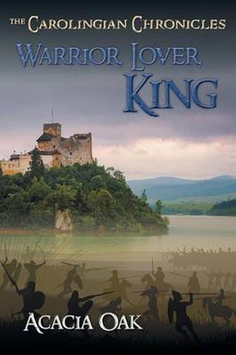 Cover image for Warrior, Lover, King: Book 1: The Carolingian Chronicles